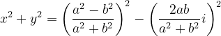 \dpi{120} x^{2}+y^{2}=\left ( \frac{a^{2}-b^{2}}{a^{2}+b^{2}} \right )^{2}-\left ( \frac{2ab}{a^{2}+b^{2}}i \right )^{2}